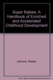 Super Babies: A Handbook of Enriched and Accelerated Childhood Development (Exposition-Banner Book)