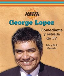 George Lopez: Comediante Y Estrella De TV / Comedian and TV Star (Latinos Famosos / Famous Latinos) (Spanish Edition)