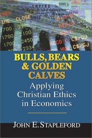 Bulls, Bears  Golden Calves: Applying Christian Ethics in Economics