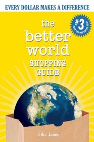 The Better World Shopping Guide: Every Dollar Makes a Difference (Better World Shopping Guide: Every Dollar Can Make a Difference)
