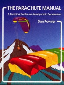 The Parachute Manual : A Technical Treatise on Aerodynamic Decelerators (Vol. 2)