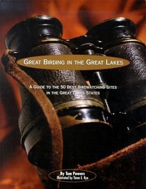 Great Birding in the Great Lakes: A Guide to the 50 Best Birdwatching Sites in the Great Lakes States
