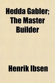 Hedda Gabler; The Master Builder