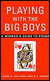 Playing with the Big Boys: A Woman's Guide to Poker