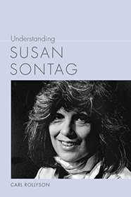 Understanding Susan Sontag (Understanding Contemporary American Literature)