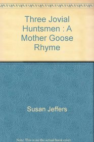 Three Jovial Huntsmen : A Mother Goose Rhyme