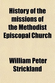 History of the missions of the Methodist Episcopal Church