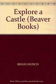 EXPLORE A CASTLE (BEAVER BKS.)