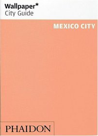Wallpaper City Guide: Mexico City (Wallpaper City Guide)