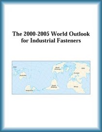 The 2000-2005 World Outlook for Industrial Fasteners (Strategic Planning Series)