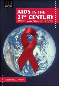 AIDS in the 21st Century: What You Should Know (Issues in Focus)
