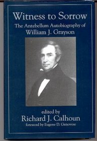 Witness to Sorrow: The Antebellum Autobiography of William J. Grayson