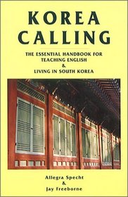 Korea Calling: The Essential Handbook for Teaching English and Living in South Korea