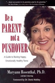 Be a Parent, Not a Pushover: A Guide to Raising Happy Emotionally-Healthy Teens