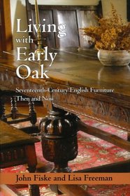 Living with Early Oak: Seventeeth-Century English Furniture Then