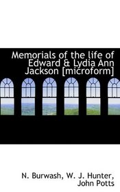 Memorials of the life of Edward & Lydia Ann Jackson [microform]