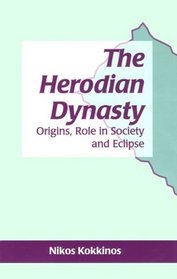 The Herodian Dynasty: Origins, Role in Society and Eclipse (Jsps Series Volume 26)