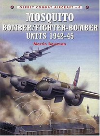 Mosquito Bomber/Fighter-Bomber Units 1942-1945 (Osprey Combat Aircraft 4)