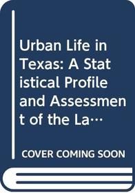 Urban Life in Texas: A Statistical Profile and Assessment of the Largest Cities