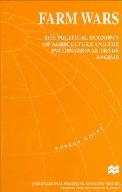 Farm Wars: The Political Economy of Agriculture and the International Trade Regime (International Political Economy Series)