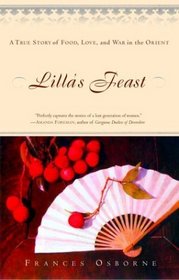 Lilla's Feast : A True Story of Food, Love, and War in the Orient