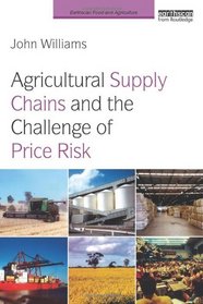 Agricultural Supply Chains and the Challenge of Price Risk (Earthscan Food and Agriculture)