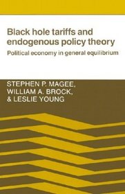 Black Hole Tariffs and Endogenous Policy Theory : Political Economy in General Equilibrium
