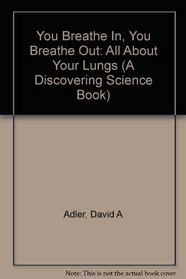 You Breathe In, You Breathe Out: All About Your Lungs (Discovering Science Book)