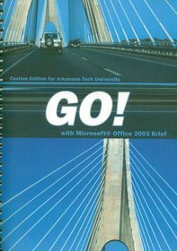 GO! with Microsoft Office 2003 Brief (Custom Edition for Arkansas Tech University)
