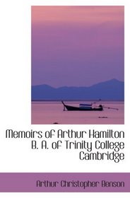 Memoirs of Arthur Hamilton  B. A. of Trinity College  Cambridge: Extracted From His Letters and Diaries  With Remin