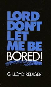 Lord, Don't Let Me Be Bored!