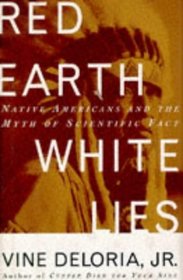 RED EARTH, WHITE LIES : NATIVE AMERICANS AND THE MYTH OF SCIENTIFIC FACT