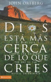Dios esta mas cerca de lo que crees: Si Dios esta siempre con nosotros, por que es tan dificil encontrarlo (Spanish Edition)