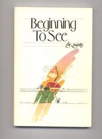 Beginning to see: A collection of epigrams about the problem of living and the freedom to be gained through meditation