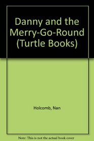 Danny and the Merry-Go-Round (Holcomb, Nan, Turtle Books.)
