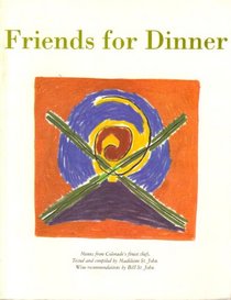 Friends for Dinner: Menus from Colorado's Finest Chefs