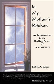 In My Mother's Kitchen: An Introduction to the Healing Power of Reminiscence