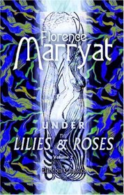 Under the Lilies and Roses: A Novel. Volume 2