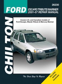 Ford Escape, Mazda Tribute & Mercury Mariner: 2001 thru 2007 (Chilton's Total Car Care Repair Manual)