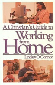 A Christian's Guide to Working from Home: Formerly - Working at Home