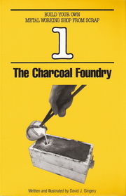 Charcoal Foundry (Build Your Own Metal Working Shop from Scrap Book 1)