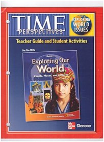 Time Perspectives Teacher Guide and Student Activities for use with (Glencoe Exploring Our World People, Places, and Cultures)