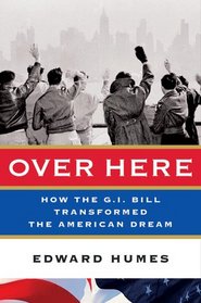 Over Here: How the G.I. Bill Transformed the American Dream