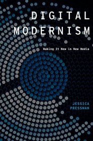 Digital Modernism: Making It New in New Media (Modernist Literature and Culture)