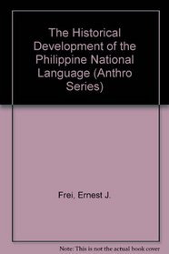 The Historical Development of the Philippine National Language (Anthro Series)