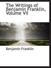 The Writings of Benjamin Franklin, Volume VII