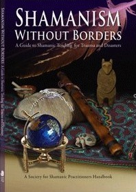 Shamanism Without Borders : a guide to shamanic tending for trauma and disasters