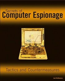 Secrets of Computer Espionage: Tactics and Countermeasures