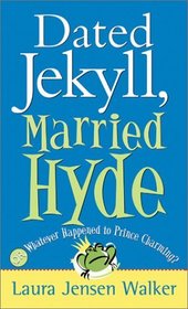 Dated Jekyll, Married Hyde: Or, Whatever Happened to Prince Charming?