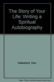 The Story of Your Life: Writing a Spiritual Autobiography